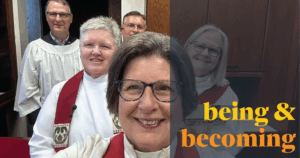 IMAGE DESCRIPTION: A selfie of five ministers in a sacristy before a church service, including the Revs. Canon Tracie Little, Kris Veldheer, and Liz Kinsey. In a bold yellow and rich orange, text over the box reads, "being & becoming"