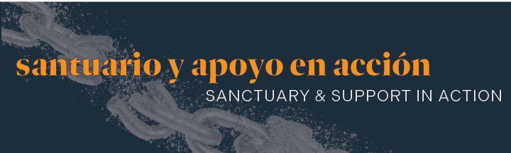 Santuario y apoyo en acción | Sanctuary and Support in Action
