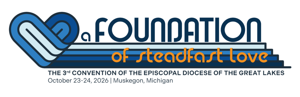 Logo with a stylized blue heart on the left and text: “A Foundation of Steadfast Love.” Below, it reads: “The 3rd Convention of the Episcopal Diocese of the Great Lakes, October 23-24, 2026 | Muskegon, Michigan.”.